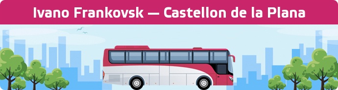 Bus Ticket Ivano Frankovsk — Castellon de la Plana buchen